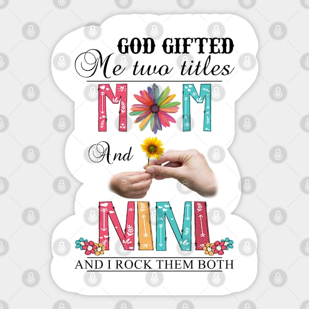 God Gifted Me Two Titles Mom And Nini And I Rock Them Both Wildflowers Valentines Mothers Day Sticker by KIMIKA